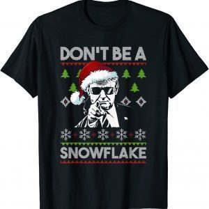 Don't Be A Snowflake Santa Trump Ugly Christmas Gift Shirt