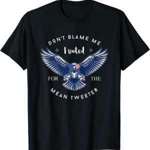 Don't Blame Me - I Voted For The Mean Tweeter Pro Donald 2022 Shirt