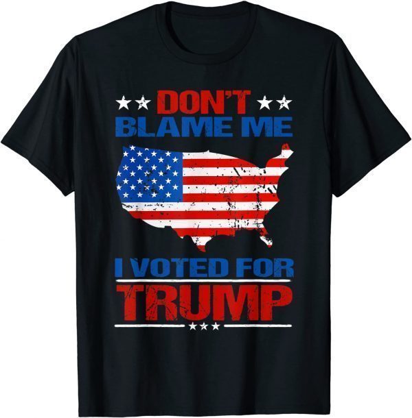 Don't Blame Me I voted for Trump Official Shirt