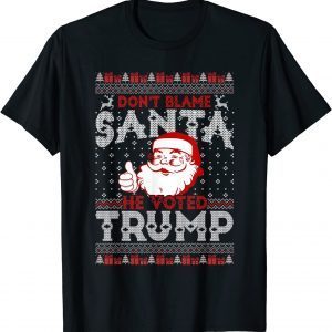 Don't Blame Santa He Voted Trump Ugly Christmas Tee Shirt