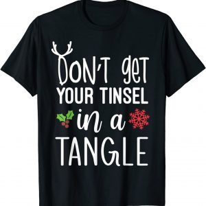 Don't Get Your Tinsel In A Tangle Christmas Xmas T-Shirt