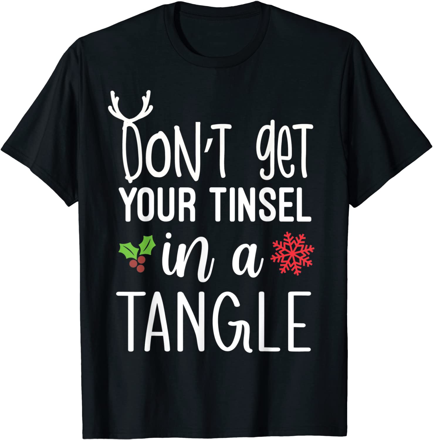 Don't Get Your Tinsel In A Tangle Christmas Xmas T-Shirt