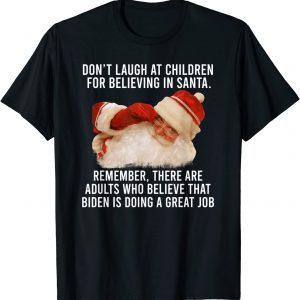 Don't Laugh At Children For Believing In Santa Remember 2022 Shirt