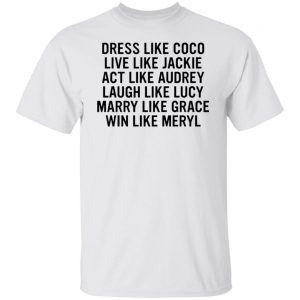 Dress Like Coco Live Like Jackie Act Like AuDress Like Coco Live Like Jackie Act Like Audrey 2022 T-shirtdrey 2022 T-shirt