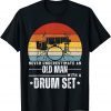 Drummer Never Underestimate An Old Man With A Drum Set 2022 Shirt