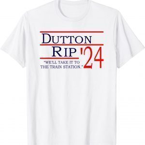 Dutton Rip 2024 We'll Take It To The Train Station Limited Shirt