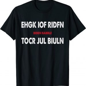 Ehgk Iof Ridfn Tocr Jul Biuln Biden Babble 2022 Shirt