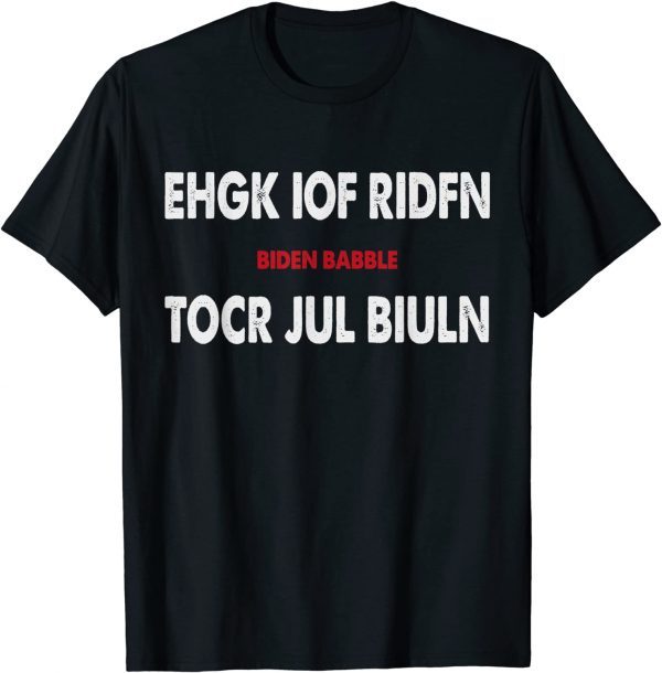 Ehgk Iof Ridfn Tocr Jul Biuln Biden Babble 2022 Shirt