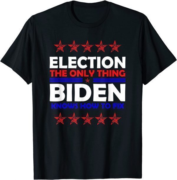 Elections The Only Thing Biden knows How To Fix 2022 Shirt