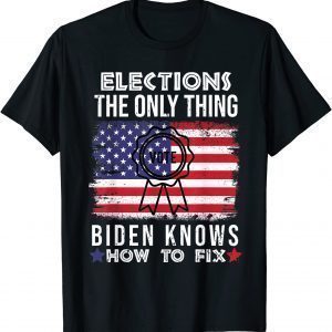 Elections the Only Thing Biden Knows How To Fix America Flag Classic Shirt