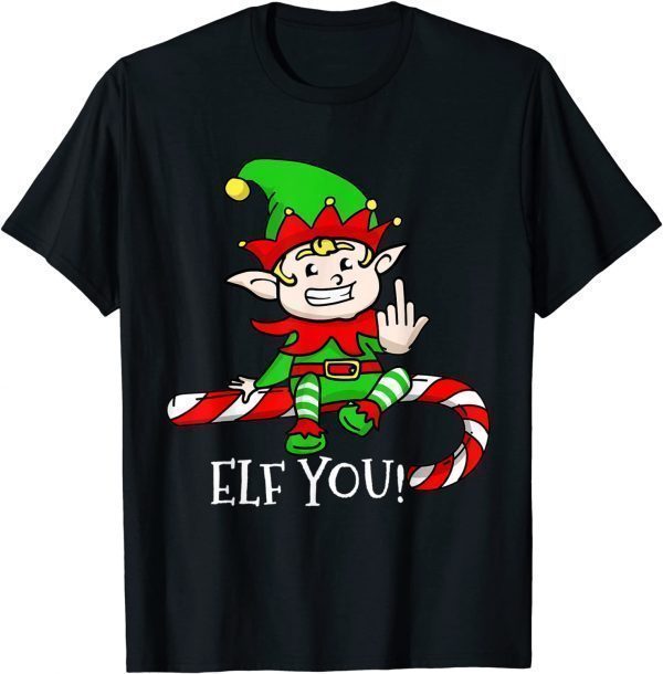 Elf You! Rude Sassy Elves Christmas Pun Xmas T-Shirt