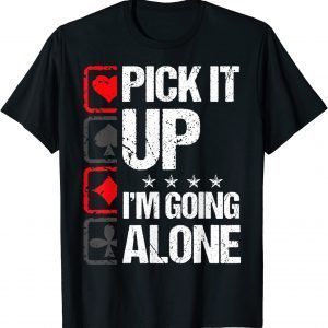 Euchre Pick It Up I'm Going Alone Card Game Euchre Players Classic Shirt