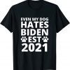 Even My Dog Hates Biden Est 2021 , Biden Sucks, Anti Biden Classic Shirt