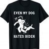 Even My Dog Hates Biden Sarcastic Conservative 2022 Shirt