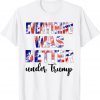 Everything Was Better Under Trump Classic Shirt
