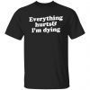 Everything hurts and i’m dying 2022 shirt