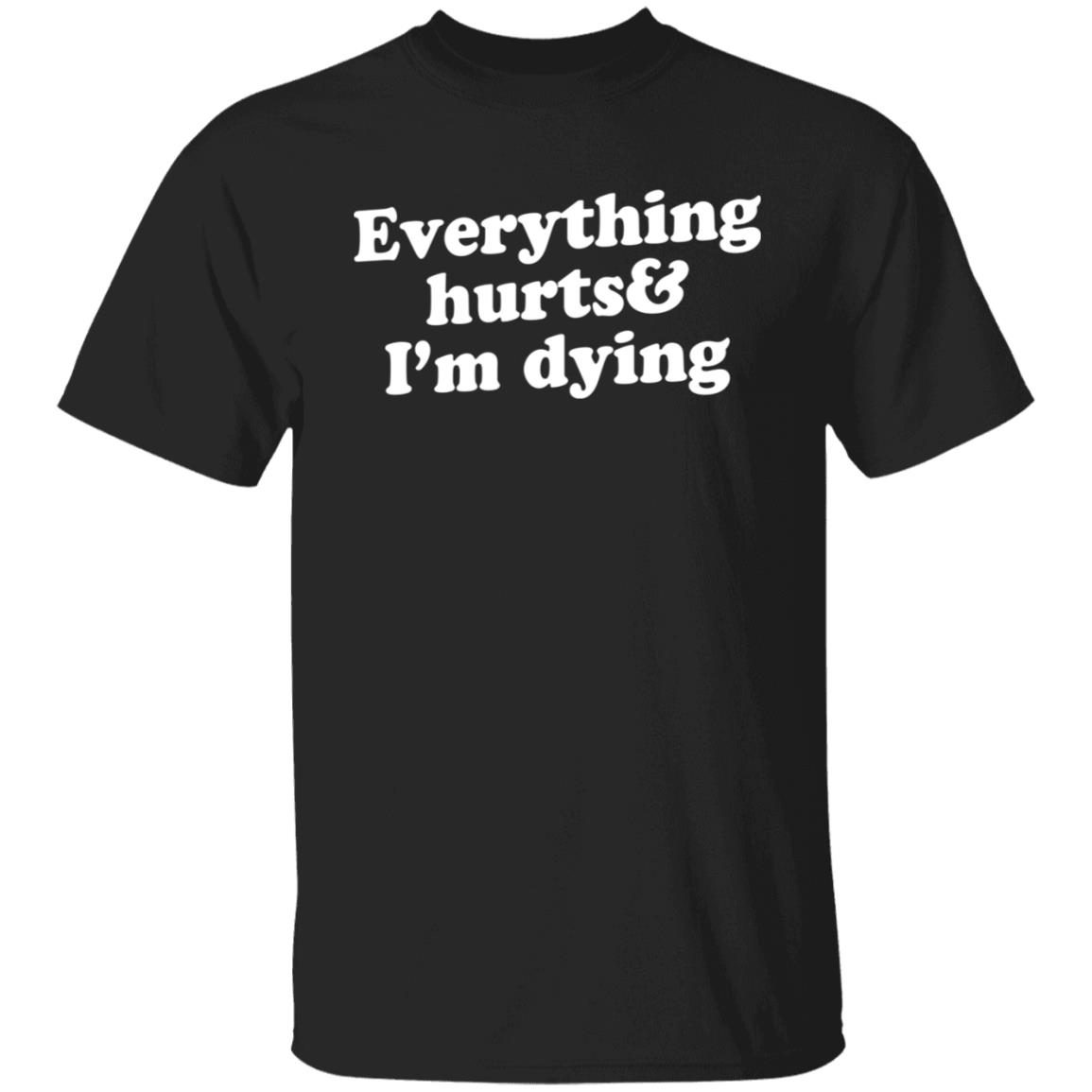 Everything hurts and i’m dying 2022 shirt - Teeducks