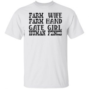 Farm Wife Farm Hand Gate Girl Human Fence 2022 shirt