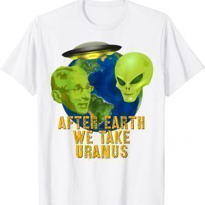 Fauci Alien UFO Outer Space After Earth We Take Uranus Classic Shirt