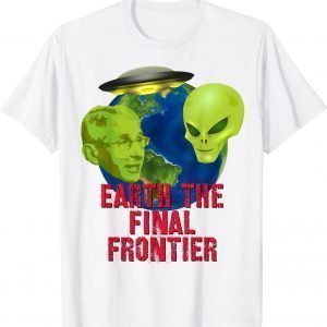 Fauci Alien UFO Outer Space Earth The Final Frontier 2022 Shirt