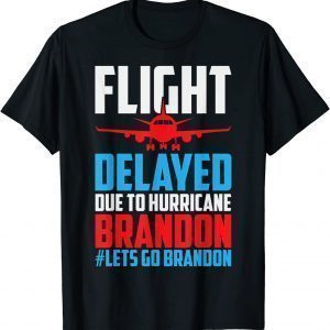 Flight Delayed Let's Go Brandon Conservative Liberal Anti 2022 Shirt