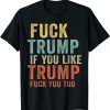 Fuck Trump If You Like Trump Fuck You Too Vintage 2022 Shirt
