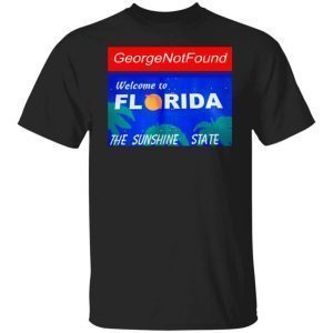 Georgenotfound Welcome To Florida The Sunshine State 2022 Shirt