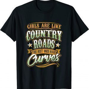 Girls Are Like Country Roads The Best Ones Have Curves 2022 Shirt
