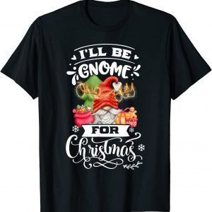 Gnomes XMas Pajama I'll Be Gnome For Christmas Gift T-Shirt