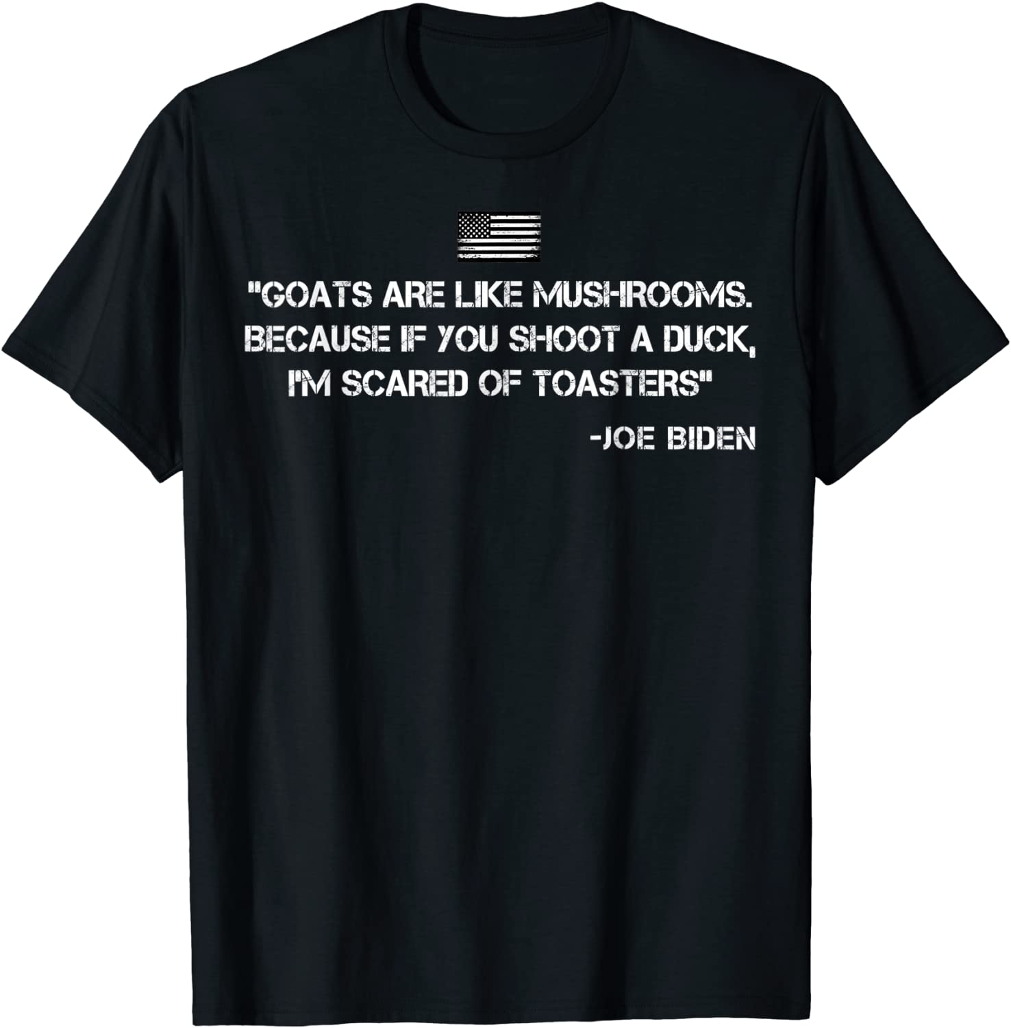 Goats Are Like Mushrooms Joe Biden Quote Saying Gift Shirt