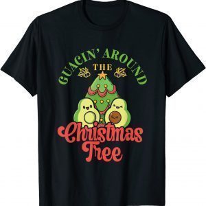 Guacin' Around The Christmas Tree Tropical Christmas Avocado 2022 Shirt