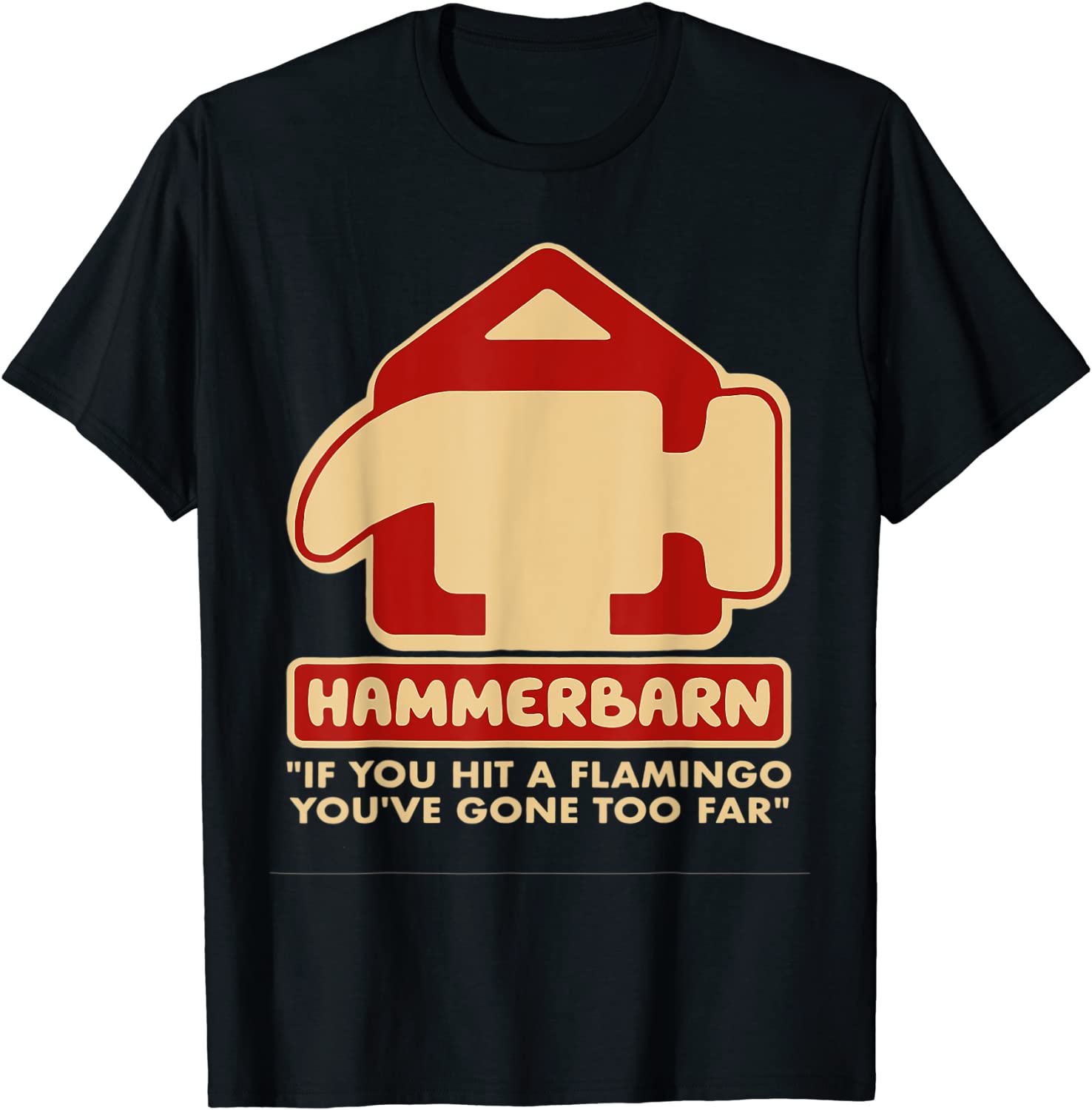 Hammerbarn If You Hit A Flamingo You're Gone Too Far 2022 Shirt