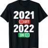 Happy New Year 2022 On 2021 Off - New Years Eve Party 2022 Shirt
