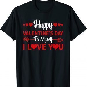 Happy Valentine's Day To Myself Love You Valentine's Day Classic Shirt