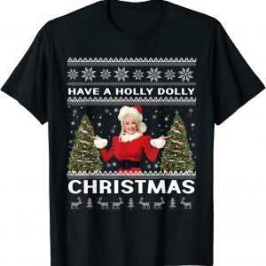 Have A Holly Dolly Christmas ugly Xmas sweater matching 2022 Shirt