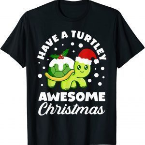 Have A Turtley Awesome Christmas Cute Turtle Xmas 2022 Shirt