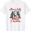 Have a Holly Dolly Christmas Classic Shirt