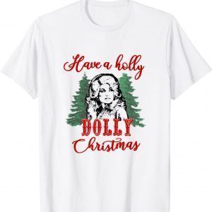 Have a Holly Dolly Christmas Classic Shirt