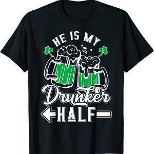 He Is My Drunker Half Draft Beer Shamrock St Patrick's Day 2022 Shirt