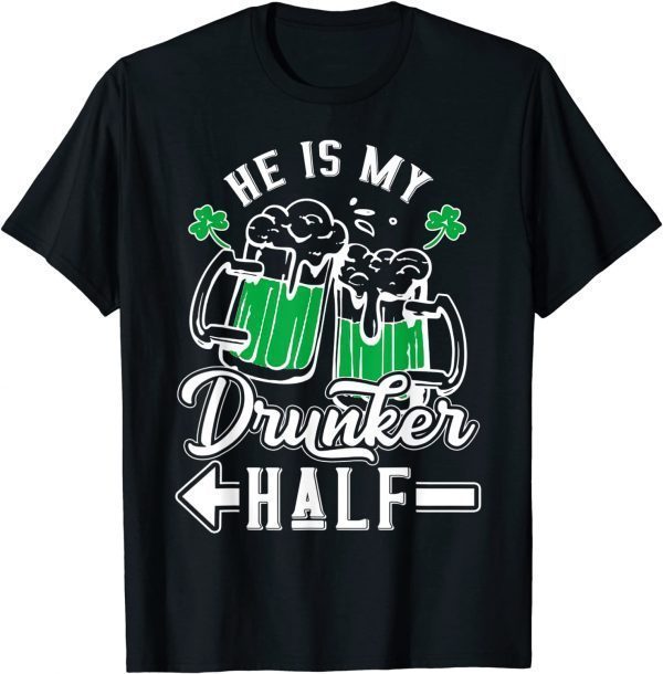 He Is My Drunker Half Draft Beer Shamrock St Patrick's Day 2022 Shirt