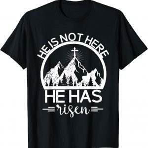 He Is Not Here He Has Risen, Cross, Mountain, Christian Classic Shirt