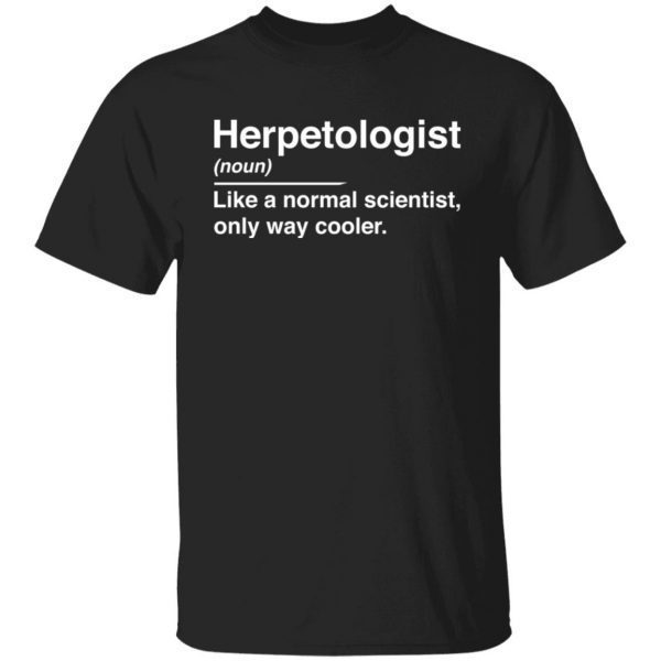 Herpetologist noun like a normal scientist only way cooler shirt