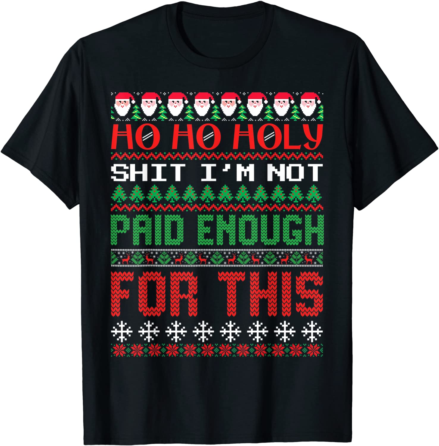 Ho Ho Holy Shit I’m Not Paid Enough For This Ugly Christmas 2022 Shirt Ho Ho Holy Shit I'm Not Paid Enough For This Ugly Christmas 2022 Shirt