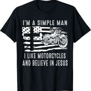 I Am A Simple Man I Like Motorcycles And Believe In Jesus 2022 Shirt