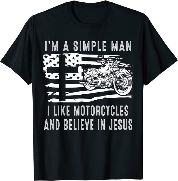 I Am A Simple Man I Like Motorcycles And Believe In Jesus 2022 Shirt