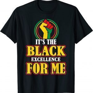 I Am Black History Month it's The Black Excellence for me T-Shirt