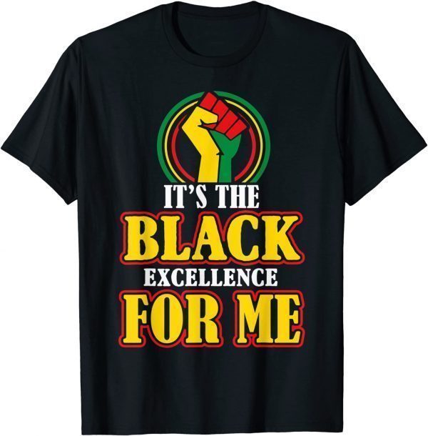 I Am Black History Month it's The Black Excellence for me T-Shirt