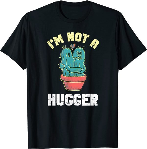 I Am Not A Hugger T-Shirt