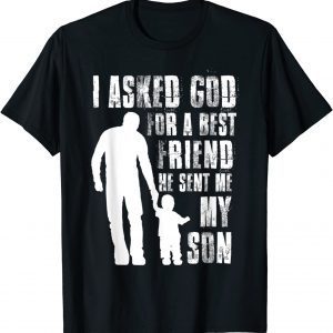 I Asked God For a Best Friend He Sent Me My Son Father's Day 2022 Shirt
