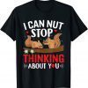 I Can Nut Stop Thinking About You Valentine's Day Love 2022 Shirt